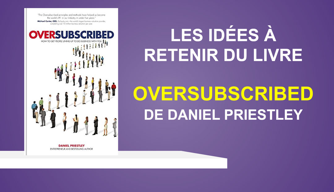 Oversubscribed de Daniel Priestley – les leçons clés du livre