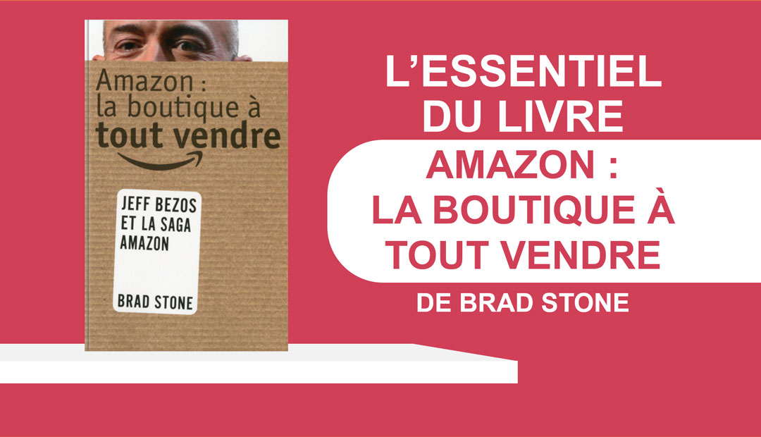 Amazon : la boutique à tout vendre de Brad Stone – l’essentiel du livre