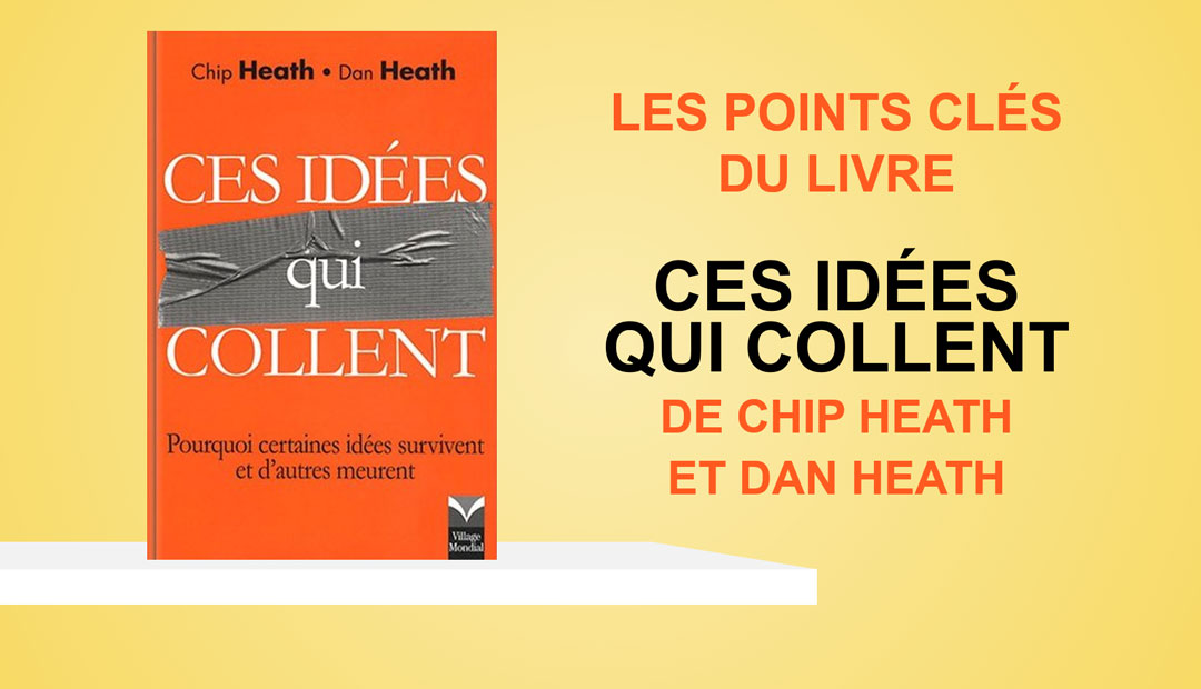 Ces idées qui collent de Chip Heath et Dan Heath – les points clés du livre