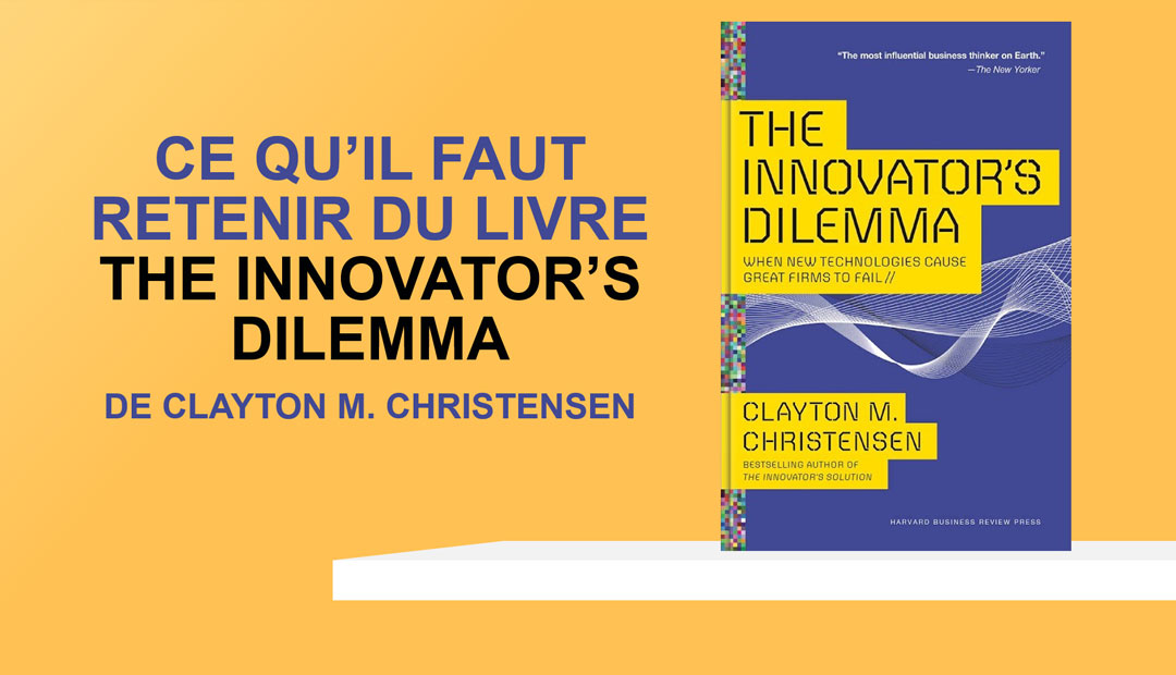 The innovator’s dilemma de Clayton M. Christensen – ce qu’il faut retenir du livre