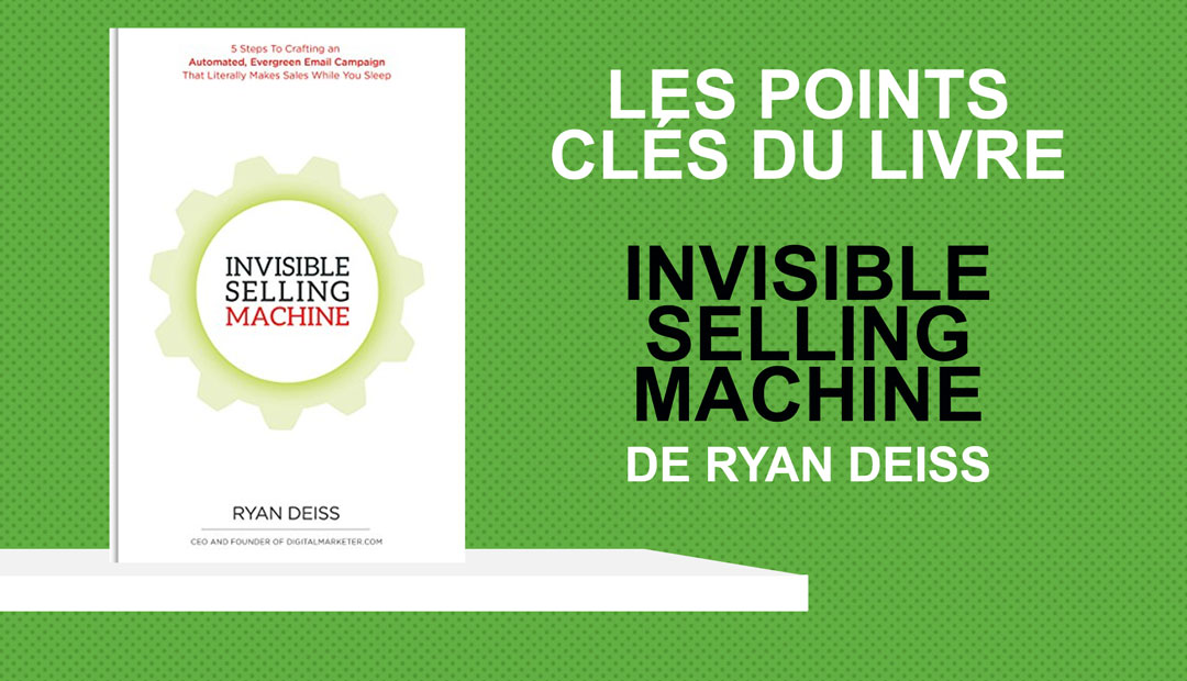 Invisible Selling Machine de Ryan Deiss – les points clés du livre
