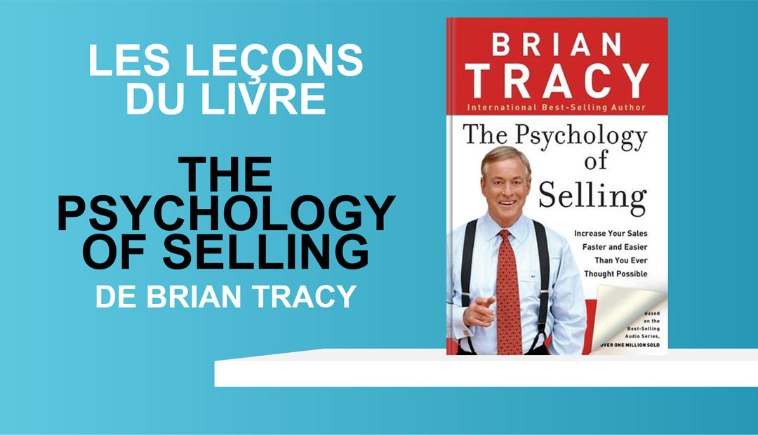 The Psychology of Selling de Brian Tracy – les leçons de ce livre