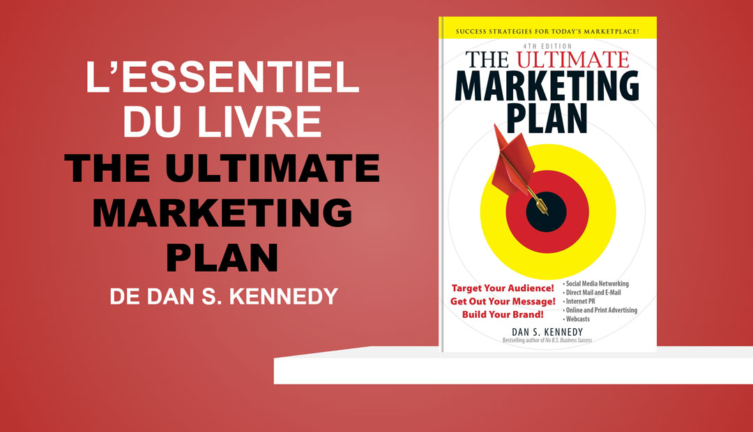 The Ultimate Marketing Plan de Dan Kennedy – l’essentiel du livre<span class="wtr-time-wrap after-title"><span class="wtr-time-number">10</span> minutes de lecture</span>