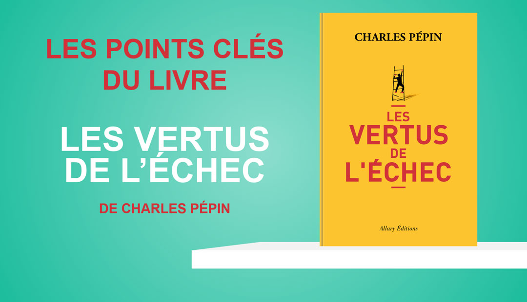 Les vertus de l’échec de Charles Pépin – les points clés du livre