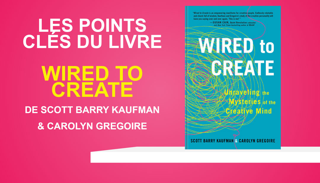 Wired to create de S.B. Kaufman et C.Gregoire, les points clés