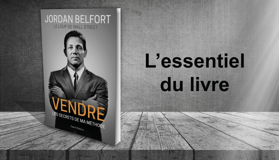 Jordan Belfort, VENDRE – L’essentiel du livre du Loup de Wall Street