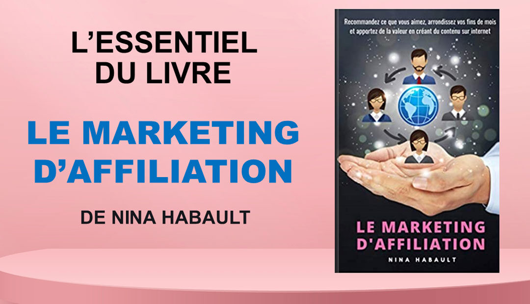 Le marketing d’affiliation de Nina Habault – l’essentiel du livre<span class="wtr-time-wrap after-title"><span class="wtr-time-number">6</span> minutes de lecture</span>