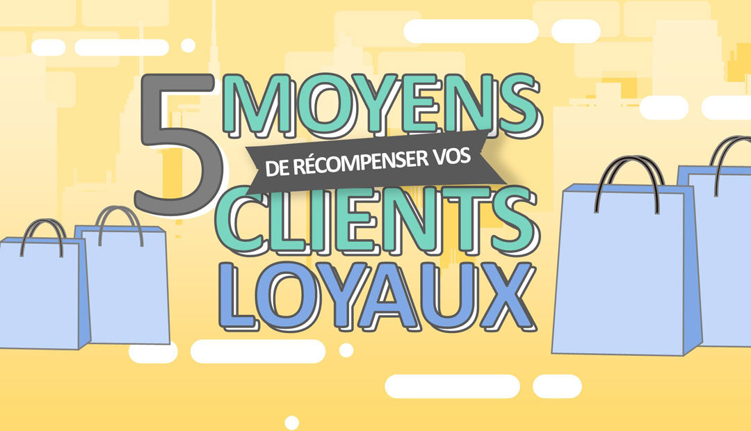5 moyens pour récompenser vos clients loyaux (infographie)