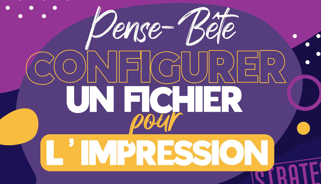 Pense bête : configurer un fichier pour l’impression (infographie)