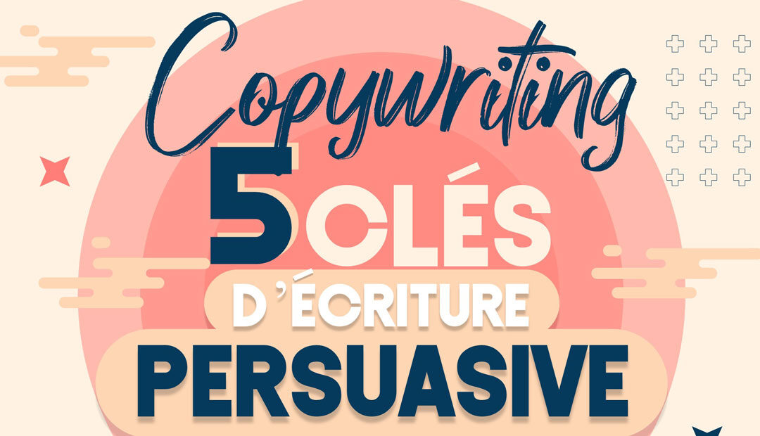 Copywriting: 5 clés d’écriture persuasive (infographie)