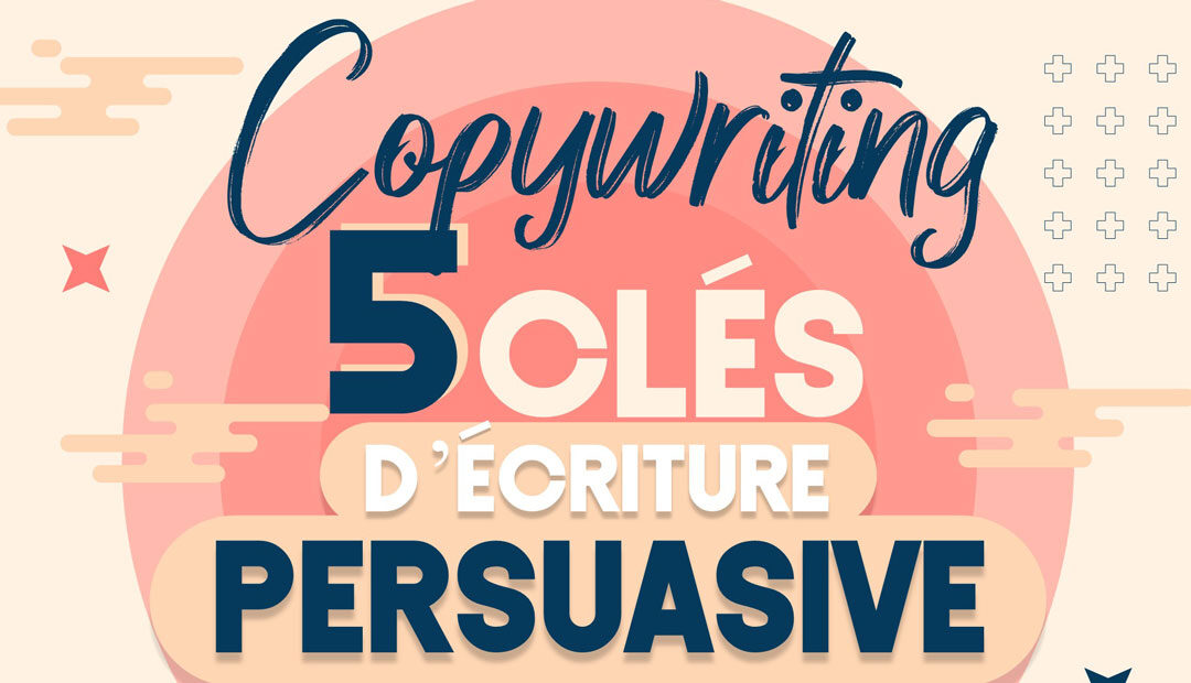 Copywriting: 5 clés d’écriture persuasive (infographie)<span class="wtr-time-wrap after-title"><span class="wtr-time-number">1</span> minutes de lecture</span>