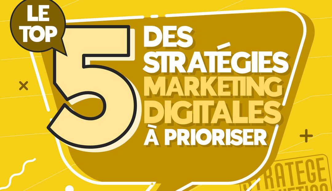 Le top 5 des stratégies marketing digitales à prioriser (infographie)